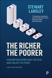 RICHER, THE POORER : how britain enriched the few and failed the poor, a 200 year history cover image