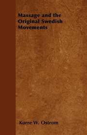 Massage and the original Swedish movements: their application to various diseases of the body cover image