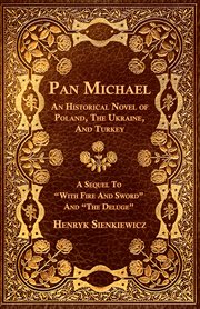 Pan michael - an historical novel or poland, the ukraine, and turkey cover image