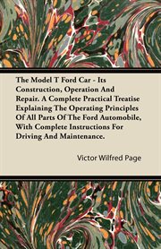 The model t ford car - its construction, operation and repair cover image