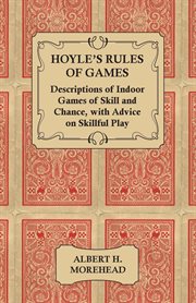 Hoyle's rules of games: descriptions of indoor games of skill and chance, with advice on skillful play : based on the foundations laid down by Edmond Hoyle, 1672-1769 cover image