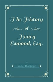 The history of Henry Esmond, Esq.: a colonel in the service of Her Majesty Q. Anne cover image