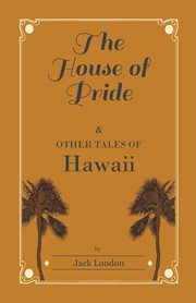 The house of pride, and other tales of Hawaii cover image