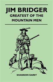 Jim Bridger : greatest of the mountain men cover image
