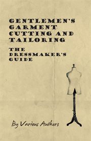 Gentlemen's Garment Cutting and Tailoring - The Dressmaker's Guide cover image