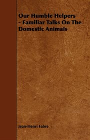 Our humble helpers: familiar talks on the domestic animals cover image