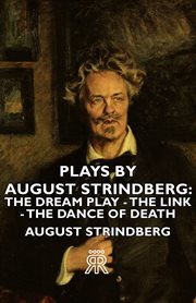 Plays by August Strindberg : the Dream Play - The Link - The Dance of Death cover image