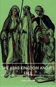 The Arab Kingdom and its fall cover image