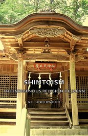 Shintoism : the Indigenous Religion Of Japan cover image