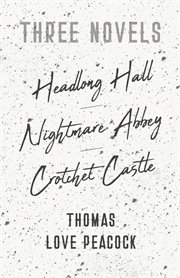 Three novels - headlong hall - nightmare abbey - crotchet castle cover image