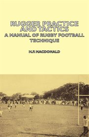 Rugger Practice and Tactics - A Manual of Rugby Football Technique cover image
