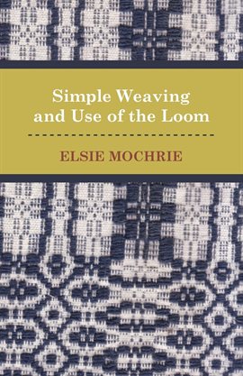 Cover image for Simple Weaving and Use of the Loom