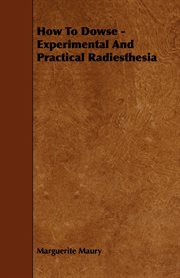 How to dowse; : experimental and practical radiesthesia cover image