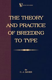 The theory and practice of breeding to type, and its application to the breeding of dogs cover image