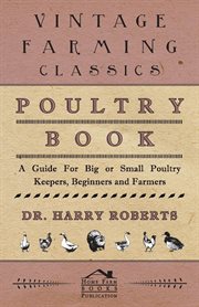 Ward Lock's poultry book : a guide for small or big poultry keepers, beginners and farmers cover image