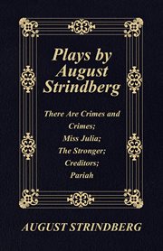 Plays by August Strindberg: There Are Crimes and Crimes; Miss Julia; The Stronger; Creditors; Pariah cover image