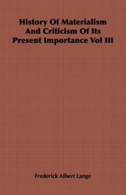 History of Materialism and Criticism of Its Present Importance Vol III cover image