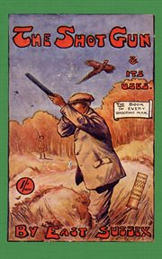 Shotgun & Its Uses (History of Shooting Series) cover image