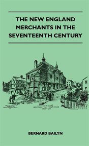 The New England merchants in the seventeenth century cover image