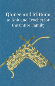 Gloves and mittens to knit and crochet for the entire family cover image