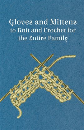 Cover image for Gloves and Mittens to Knit and Crochet for the Entire Family