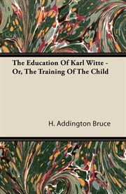 The education of Karl Witte : or, The training of the child cover image