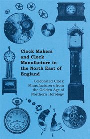 CLOCK MAKERS AND CLOCK MANUFACTURE IN TH cover image