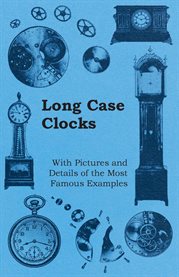 Long Case Clocks : With Pictures and Details of the Most Famous Examples cover image