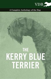 The Kerry Blue Terrier : A Complete Anthology of the Dog cover image