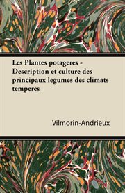 Les Plantes potag eres - Description et culture des principaux légumes des climats tempérés cover image