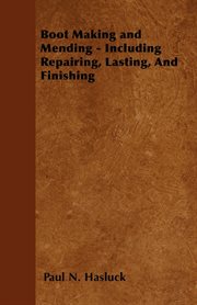 Boot making and mending: including repairing, lasting and finishing cover image