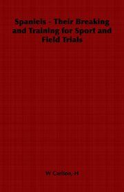 Spaniels: their breaking for sport and field trials cover image