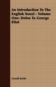 An introduction to the English novel. Volume one, Defoe to George Eliot cover image