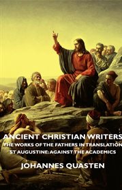 Ancient Christian Writers - the Works of the Fathers in Translation - St Augustine: Against the Acad cover image