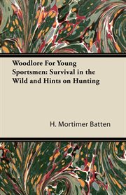 Woodlore for young sportsmen: [survival in the wild and hints on hunting] cover image
