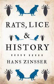 Rats, lice, and history: being a study in biography, which, after twelve preliminary chapters indispensable for the preparation of the lay reader, deals with the life history of typhus fever cover image