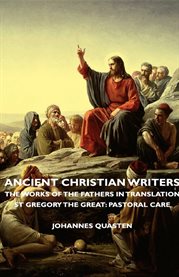 Ancient Christian Writers : The Works of the Fathers in Translation - St Gregory the Great: Pastoral Care cover image