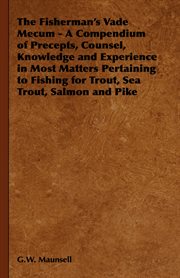 The fisherman's vade mecum: the complete handbook on fishing for trout, sea trout, salmon and pike cover image