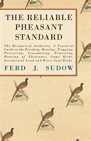 The reliable pheasant standard  the recognized authority. a practical guide on the breeding, rearing cover image