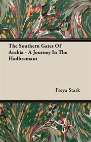 The southern gates of Arabia: a journey in the Hadhramaut cover image