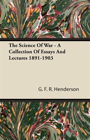 The science of war: a collection of essays and lectures, 1892-1903 cover image