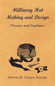 Millinery Hat Making And Design - Flowers And Feathers cover image