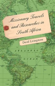 Missionary travels and researches in South Africa;: including a sketch of sixteen years' residence in the interior of Africa, and a journey from the Cape of Good Hope to Loanda on the west coast; thence across the continent, down the River Zambesi, to the cover image
