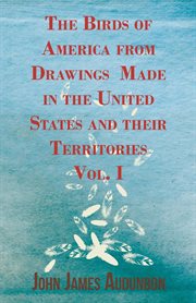 Birds of America from Drawings Made in the United States and their Territories - Vol cover image