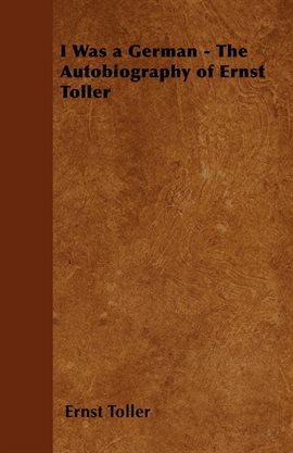 Cover image for I Was a German - The Autobiography of Ernst Toller
