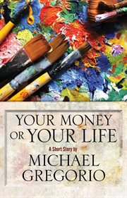 Your money or your life: a short story cover image