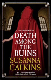 Death Among the Ruins : Lucy Campion Mystery cover image