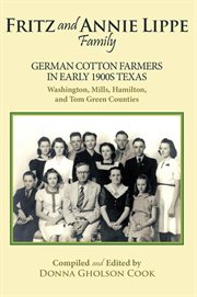 Fritz and Annie Lippe family : German cotton farmers in early 1900s Texas : Washington, Mills, Hamilton, and Tom Green counties cover image