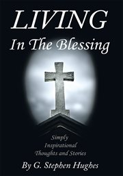 Living in the blessing. Simply, Inspirational, Thoughts and Stories cover image