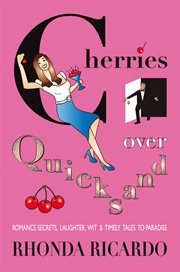 Cherries over quicksand. Romance Secrets, Laughter, Wit & Timely Tales to Paradise cover image